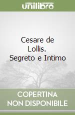 Cesare de Lollis. Segreto e Intimo libro