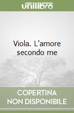 Viola. L'amore secondo me