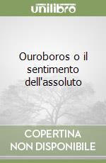 Ouroboros o il sentimento dell'assoluto libro