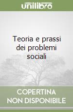Teoria e prassi dei problemi sociali libro
