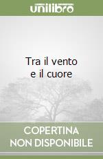 Tra il vento e il cuore