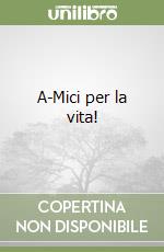 A-Mici per la vita! libro