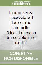 l'uomo senza necessità e il dodicesimo cammello. Niklas Luhmann tra sociologia e diritto" libro