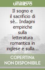 Il sogno e il sacrificio di sè.. Indagini empiriche sulla letteratura romantica in inglese e sulla violenza politica libro