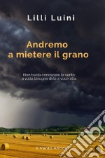 Andremo a mietere il grano libro