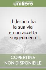 Il destino ha la sua via e non accetta suggerimenti libro