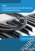 MIDI. Una guida al protocollo, alle estensioni e alla programmazione libro