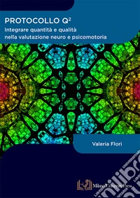 Protocollo Q quadro. Integrare quantità e qualità nella valutazione neuro e psicomotoria libro