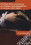 Privilegi librari ed edizioni privilegiate nella Repubblica di Venezia (1527-1565) libro