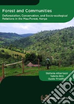 Forest and communities. Deforestation, conservation and socio-ecological relations in the Mau forest, Kenya libro