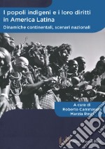 I popoli indigeni e i loro diritti in America Latina. Dinamiche continentali, scenari nazionali. Ediz. italiana e spagnola libro