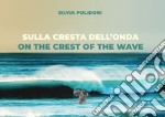 Sulla cresta dell'onda-On the crest of the wave. Ediz. bilingue