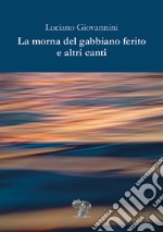 La morna del gabbiano ferito e altri canti