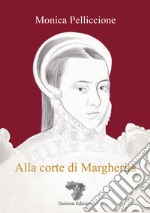 Alla corte di Margherita libro