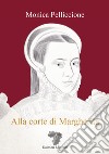 Alla corte di Margherita libro