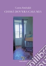 Chissà dov'era casa mia libro