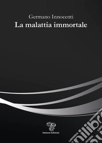 La malattia immortale