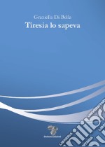 Tiresia lo sapeva libro