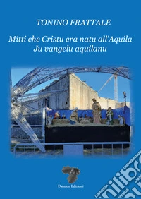 Mitti che Cristu era natu all'Aquila. Ju vangelu aquilanu libro