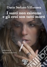 I santi non esistono e gli eroi son tutti morti