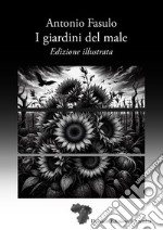 I giardini del male. Ediz. illustrata libro