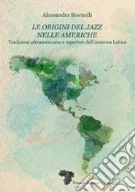 Le origini del jazz nelle Americhe. Tradizioni afroamericane e repertori dell'America Latina libro