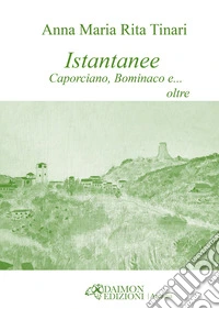 Istantanee. Caporciano, Bominaco e... oltre libro