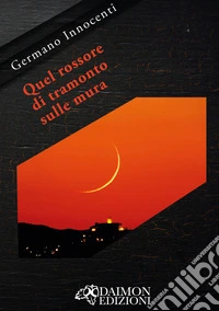 Quel rossore di tramonto sulle mura libro
