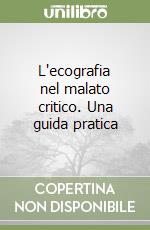 L'ecografia nel malato critico. Una guida pratica libro