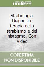 Strabologia. Diagnosi e terapia dello strabismo e del nistagmo. Con Video libro