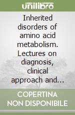 Inherited disorders of amino acid metabolism. Lectures on diagnosis, clinical approach and nutritional therapy libro