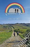 Il cammino della Pace. Dall'Aquila a Monte sant'Angelo. Guida del Pellegrino libro