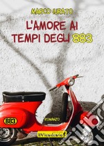 L'amore ai tempi degli 883 libro