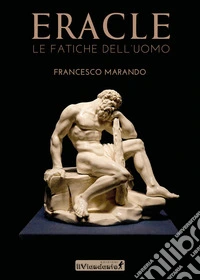 Eracle. Le fatiche dell'uomo libro