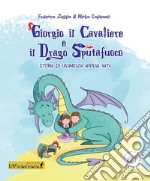 Giorgio il cavaliere e il drago sputafuoco. Storia di un'amicizia appena nata. Ediz. illustrata