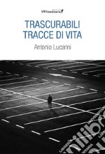 Trascurabili tracce di vita libro