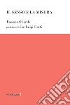 Il senso e la misura libro di Orlando Rossano