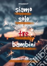 Siamo solo tre bambini libro