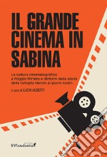 Il grande cinema in Sabina. La cultura cinematografica a Poggio Mirteto e dintorni dalla storia della famiglia Neroni ai giorni nostri libro