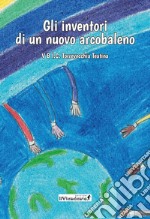 Gli inventori di un nuovo arcobaleno libro