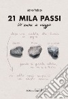 21 mila passi. Un'anima in viaggio libro