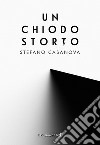 Un chiodo storto libro di Casanova Stefano