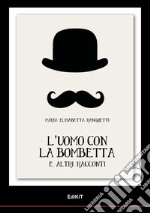 L'uomo con la bombetta e altri racconti libro