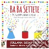 Ba Ba Settete. Salta, Canta, gira, dondola... Giochi di Musica per bambini da 0 a 6 anni. Con CD-Audio libro