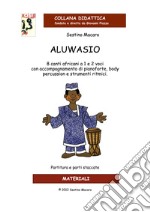 Aluwasio. 8 canti africani a 1 e 2 voci con accompagnamento di pianoforte, body percussion e strumenti ritmici libro