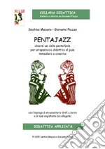 Pentajazz. Diversi usi delle pentafonie per un approccio didattico al jazz immediato e creativo. Con CD-Audio libro