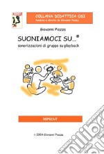 Suoniamoci su...®. Sonorizzazioni di gruppo su playback. Con CD-Audio libro