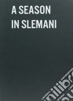 A season in Slemani. Ediz. illustrata libro