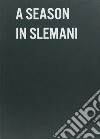 A season in Slemani. Ediz. illustrata libro