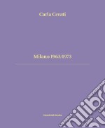 Milano 1963/1973. Ediz. italiana e inglese libro